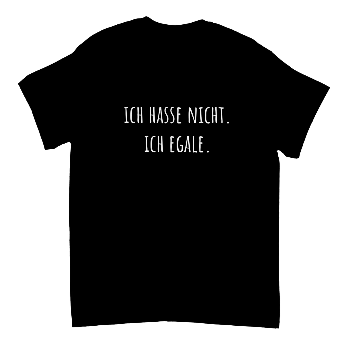 Schwarzes Unisex-T-Shirt mit weißem Aufdruck „Ich hasse nicht. Ich egale.“ – lustiges T-Shirt für die Arbeit