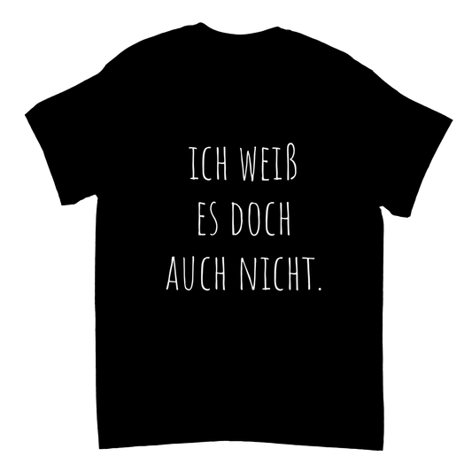 Schwarzes Unisex-T-Shirt mit weißem Aufdruck „Ich weiß es doch auch nicht.“ – T-Shirt aus Baumwolle mit lustigem Spruch