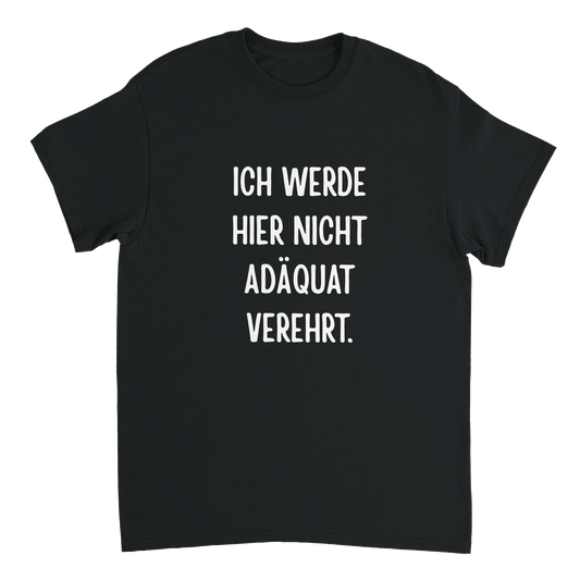 Schwarzes Unisex-T-Shirt mit weißem Aufdruck „Ich werde hier nicht adäquat verehrt.“ – lustiges T-Shirt für die Arbeit