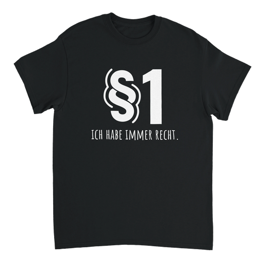 Schwarzes Unisex-T-Shirt mit weißem Aufdruck „§1 Ich habe immer Recht.“ – Geschenkidee für Kollegen