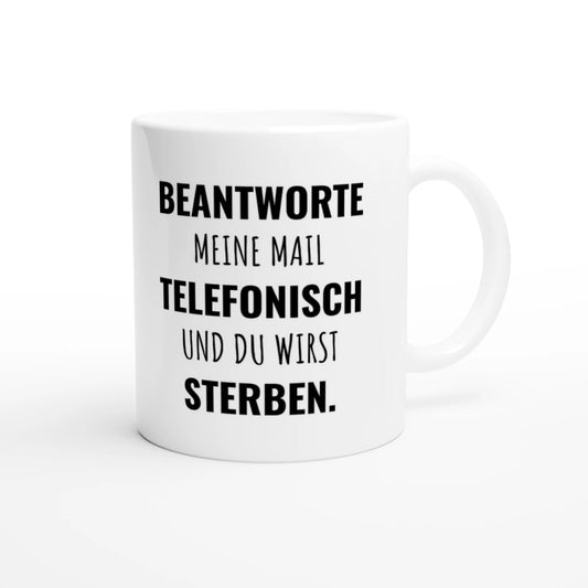 Weiße Keramiktasse 325 ml mit Aufdruck "Beantworte meine Mail telefonisch und du wirst sterben" – Schreibtischtasse von Vollzeitfrust, Ansicht von rechts