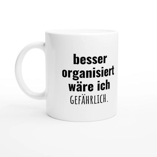 Weiße Keramiktasse 325 ml mit Aufdruck "besser organisiert wäre ich gefährlich" – Schreibtischtasse von Vollzeitfrust, Ansicht von links