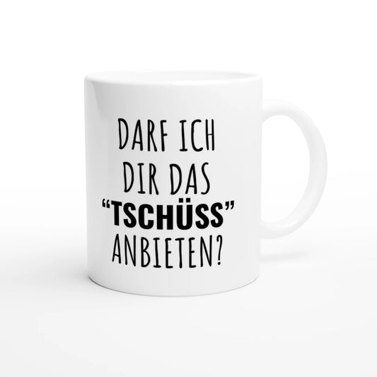 Weiße Keramiktasse 325 ml mit Aufdruck "Darf ich dir das 'Tschüss' anbieten?" – Schreibtischtasse von Vollzeitfrust, Ansicht von rechts