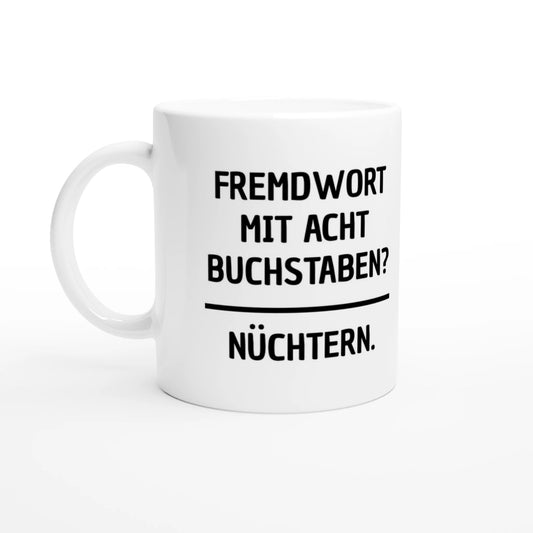 Weiße Keramiktasse 325 ml mit Aufdruck "Fremdwort mit acht Buchstaben? Nüchtern" – Schreibtischtasse von Vollzeitfrust, Ansicht von links