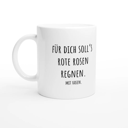 Weiße Keramiktasse 325 ml mit Aufdruck "Für dich soll's rote Rosen regnen. Mit Vasen" – Schreibtischtasse von Vollzeitfrust, Ansicht von links