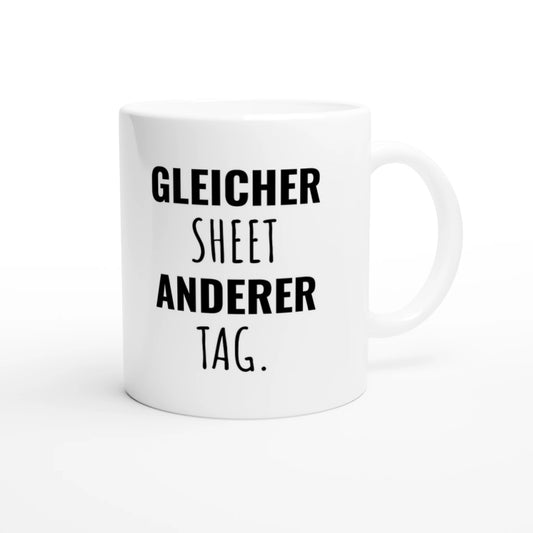 Weiße Keramiktasse 325 ml mit Aufdruck "Gleicher Sheet anderer Tag" – Schreibtischtasse von Vollzeitfrust, Ansicht von rechts