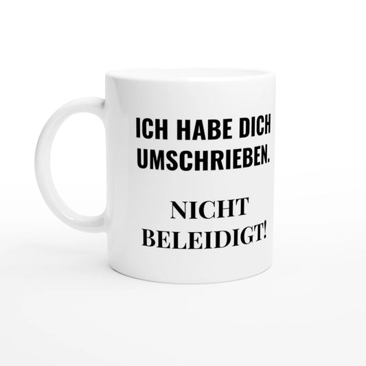 Weiße Keramiktasse 325 ml mit Aufdruck "Ich habe dich umschrieben" – Schreibtischtasse von Vollzeitfrust, Ansicht von links