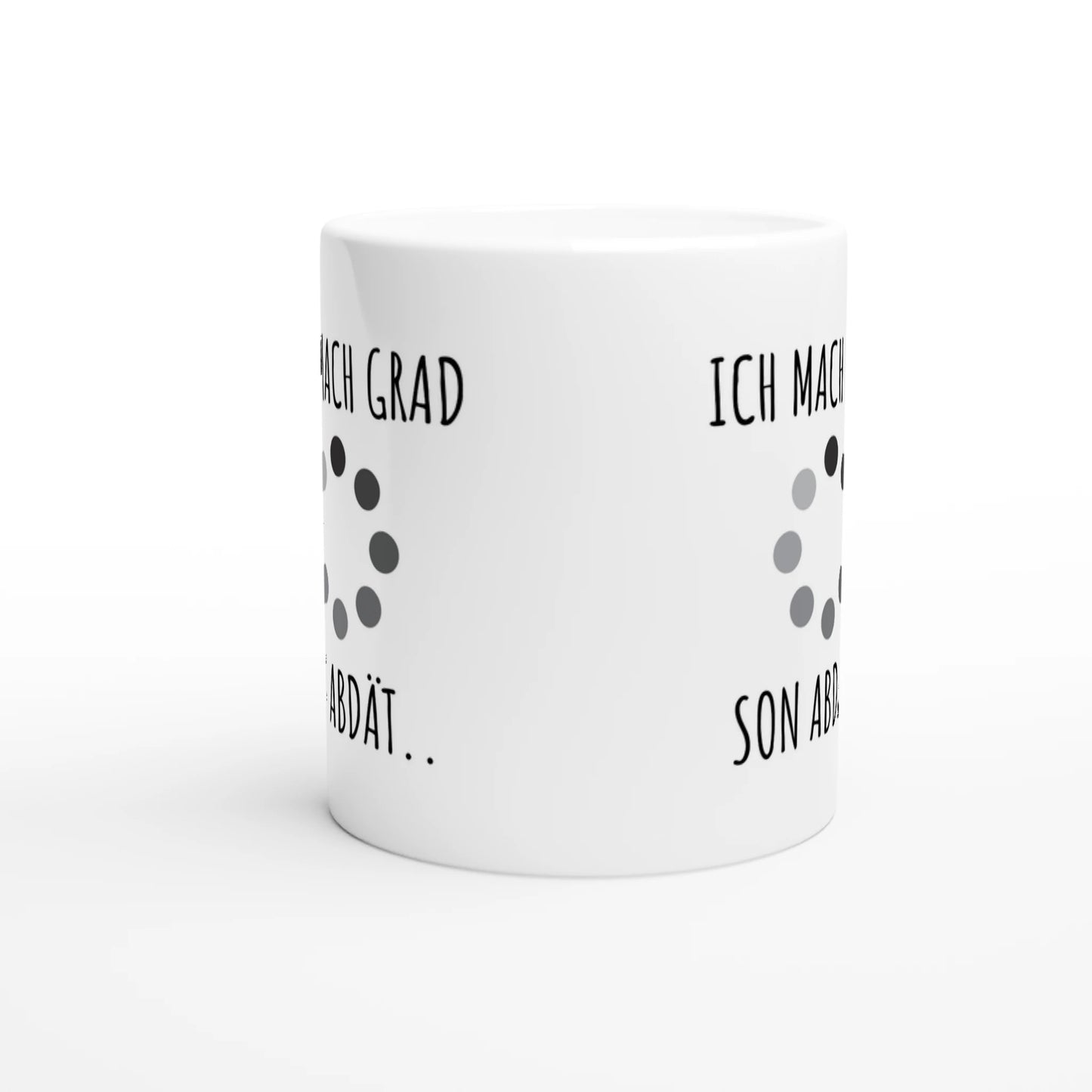 Weiße Keramiktasse mit Aufdruck "Ich mach grad son Abdät" – Rundumsicht der Bürotasse von Vollzeitfrust