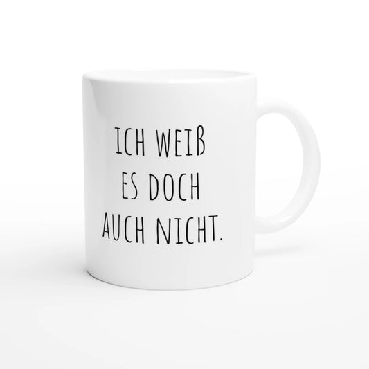 Weiße Keramiktasse 325 ml mit Aufdruck "Ich weiß es doch auch nicht" – Schreibtischtasse von Vollzeitfrust, Ansicht von rechts