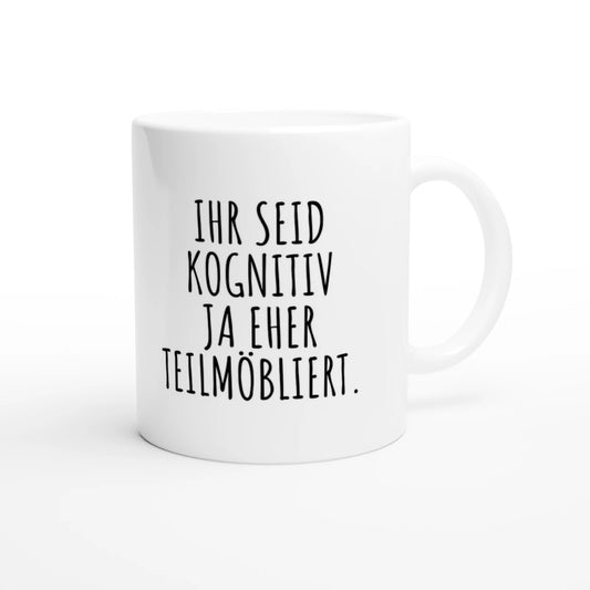 Weiße Keramiktasse 325 ml mit Aufdruck "Ihr seid kognitiv ja eher teilmöbliert" – Schreibtischtasse von Vollzeitfrust, Ansicht von rechts
