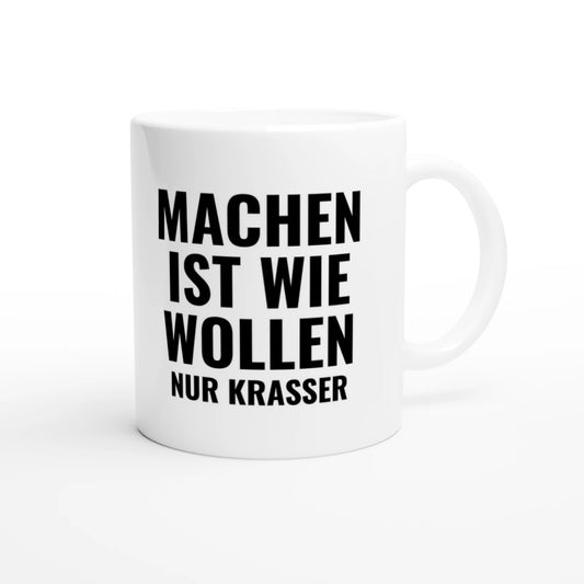 Weiße Keramiktasse 325 ml mit Aufdruck "Machen ist wie Wollen, nur krasser" – Schreibtischtasse von Vollzeitfrust, Ansicht von rechts