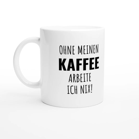 Weiße Keramiktasse 325 ml mit Aufdruck "Ohne meinen Kaffee arbeite ich nix!" – Schreibtischtasse von Vollzeitfrust, Ansicht von links