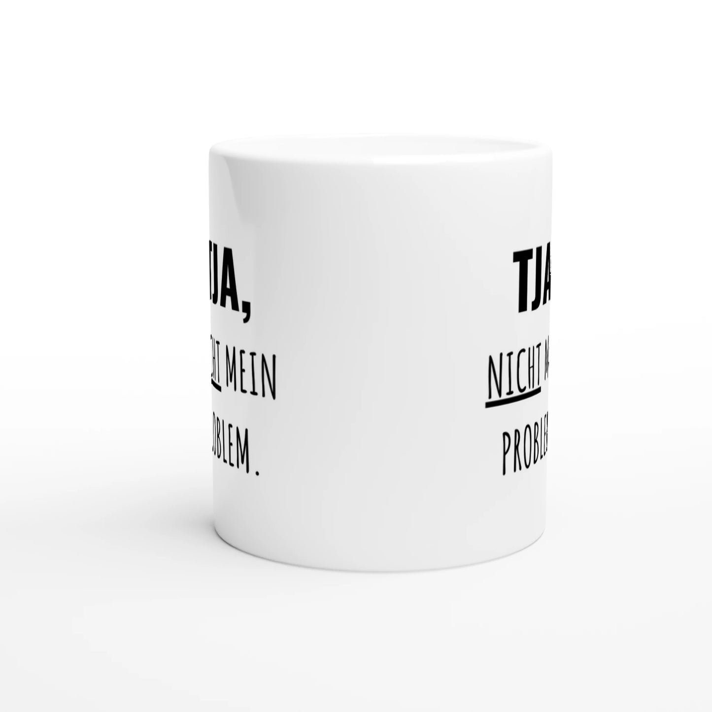 Weiße Keramiktasse mit Aufdruck "Tja, nicht mein Problem" – Rundumsicht der Bürotasse von Vollzeitfrust