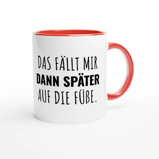 Zweifarbige Keramiktasse 325 ml mit Aufdruck "Das fällt mir dann später auf die Füße" in Rot – Schreibtischtasse von Vollzeitfrust