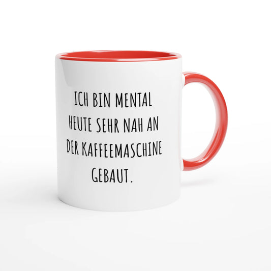 Zweifarbige Keramiktasse 325 ml mit Aufdruck "Ich bin mental heute sehr nah an der Kaffeemaschine gebaut" in Rot – Schreibtischtasse von Vollzeitfrust