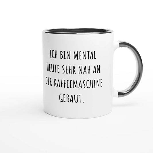 Zweifarbige Keramiktasse 325 ml mit Aufdruck "Ich bin mental heute sehr nah an der Kaffeemaschine gebaut" in Schwarz – Schreibtischtasse von Vollzeitfrust