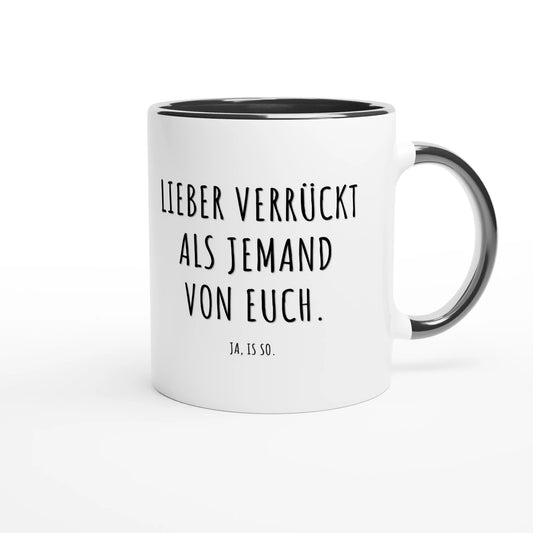 Zweifarbige Keramiktasse 325 ml mit Aufdruck "Lieber verrückt als jemand von euch" in Schwarz – Schreibtischtasse von Vollzeitfrust