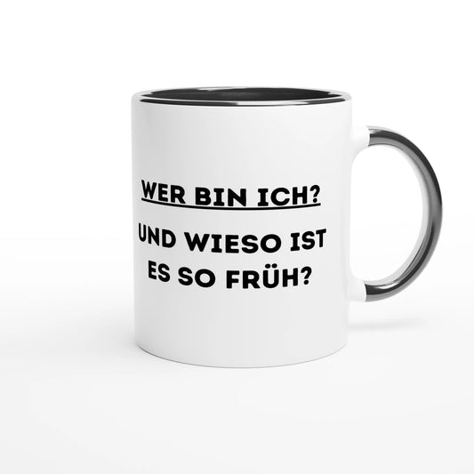 Zweifarbige Keramiktasse 325 ml mit Aufdruck "Wer bin ich? Und wieso ist es so früh?" in Schwarz – Schreibtischtasse von Vollzeitfrust