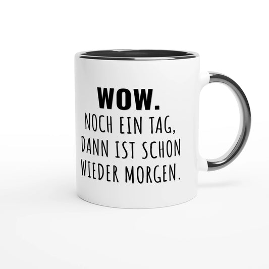 Zweifarbige Keramiktasse 325 ml mit Aufdruck "Wow. Noch ein Tag, dann ist schon wieder Morgen" in Schwarz – Schreibtischtasse von Vollzeitfrust