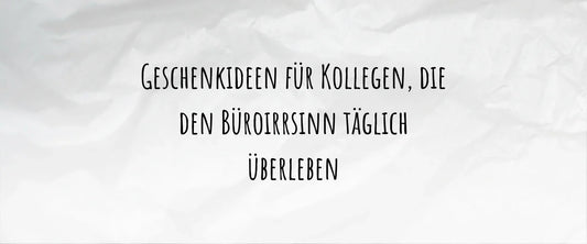 Geschenkideen für Kollegen, die den Büroirrsinn täglich überleben
