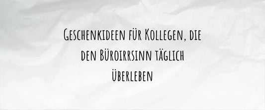 Geschenkideen für Kollegen, die den Büroirrsinn täglich überleben