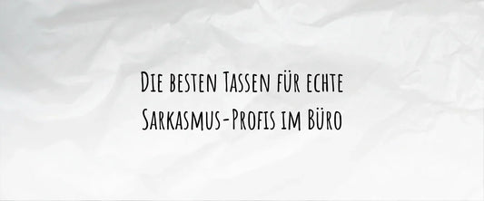 Die besten Tassen für echte Sarkasmus-Profis im Büro