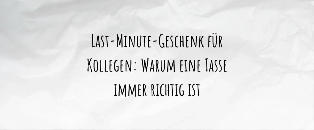Last-Minute-Geschenk für Kollegen: Warum eine Tasse immer richtig ist
