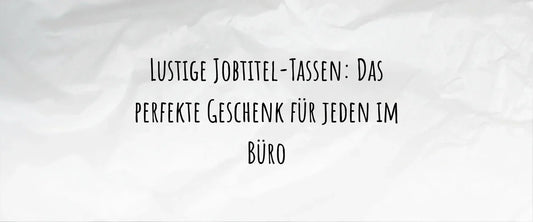 Lustige Jobtitel-Tassen: Das perfekte Geschenk für jeden im Büro
