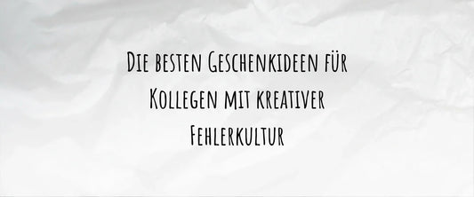 Die besten Geschenkideen für Kollegen mit kreativer Fehlerkultur