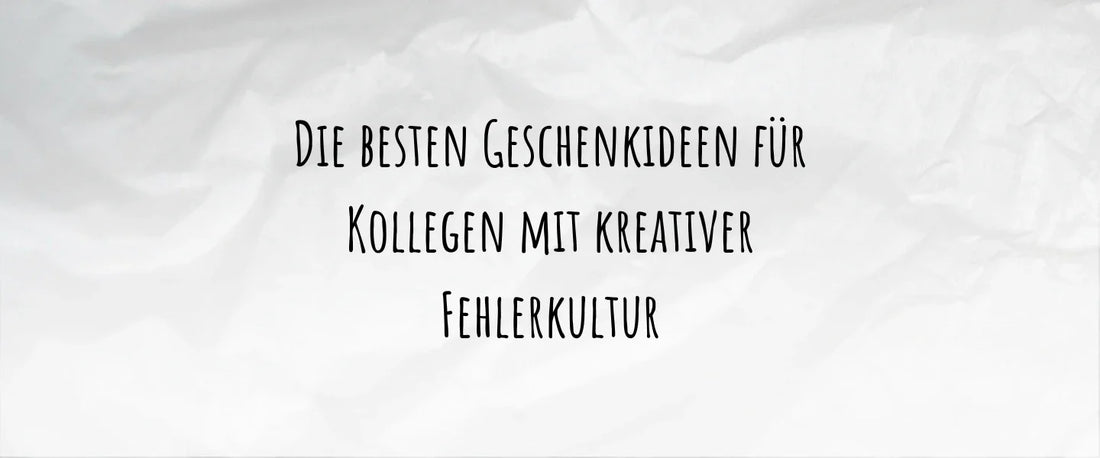 Die besten Geschenkideen für Kollegen mit kreativer Fehlerkultur