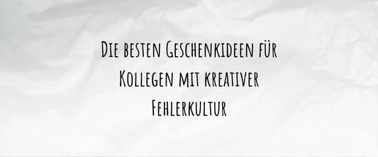 Die besten Geschenkideen für Kollegen mit kreativer Fehlerkultur