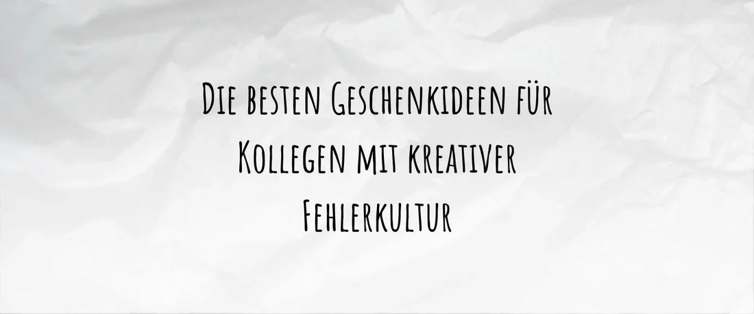 Die besten Geschenkideen für Kollegen mit kreativer Fehlerkultur