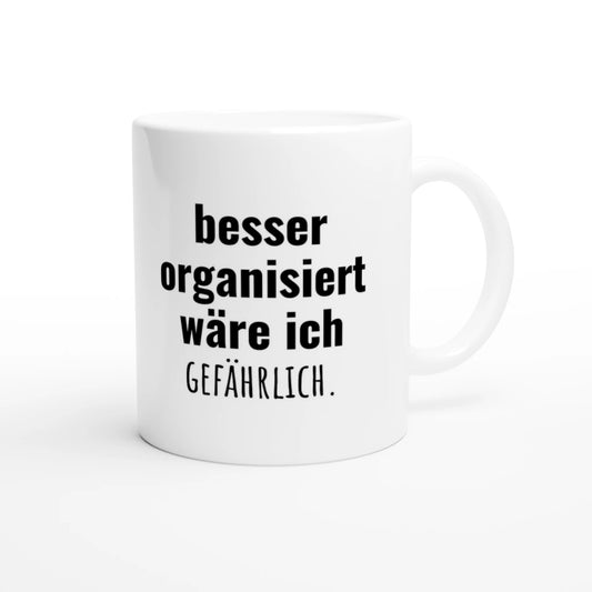 Weiße Keramiktasse 325 ml mit Aufdruck "besser organisiert wäre ich gefährlich" – Schreibtischtasse von Vollzeitfrust, Ansicht von rechts
