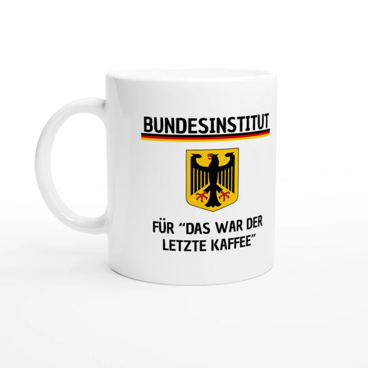 Weiße Keramiktasse 325 ml mit Aufdruck "Bundesinstitut für 'Das war der letzte Kaffee'" – Schreibtischtasse von Vollzeitfrust, Ansicht von links