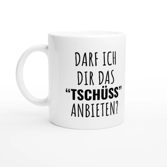 Weiße Keramiktasse 325 ml mit Aufdruck "Darf ich dir das 'Tschüss' anbieten?" – Schreibtischtasse von Vollzeitfrust, Ansicht von links
