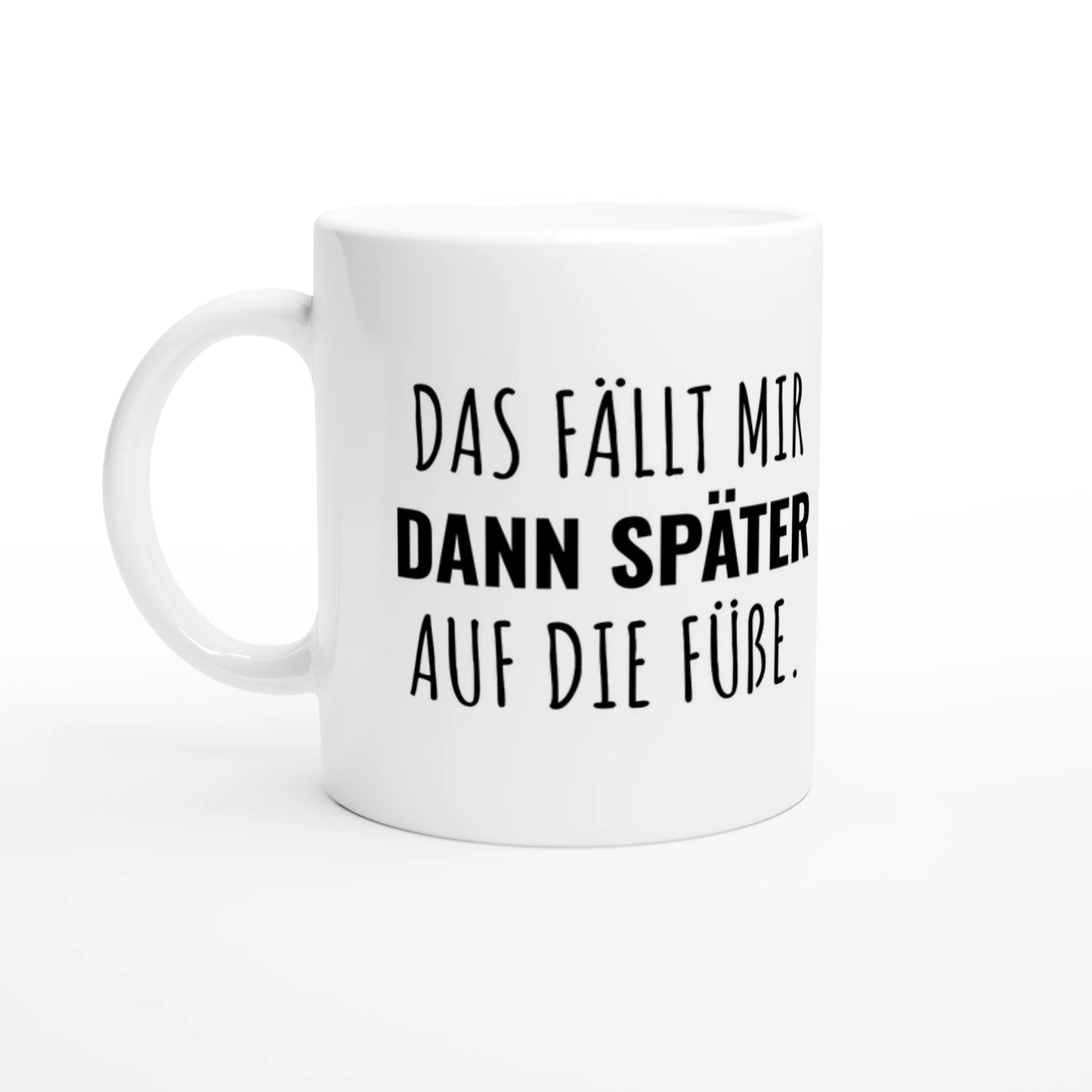 Weiße Keramiktasse 325 ml mit Aufdruck "Das fällt mir dann später auf die Füße" – Schreibtischtasse von Vollzeitfrust, Ansicht von links
