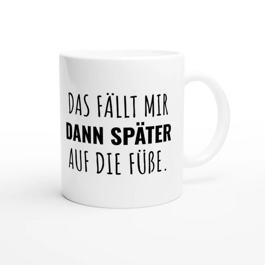 Weiße Keramiktasse 325 ml mit Aufdruck "Das fällt mir dann später auf die Füße" – Schreibtischtasse von Vollzeitfrust, Ansicht von rechts
