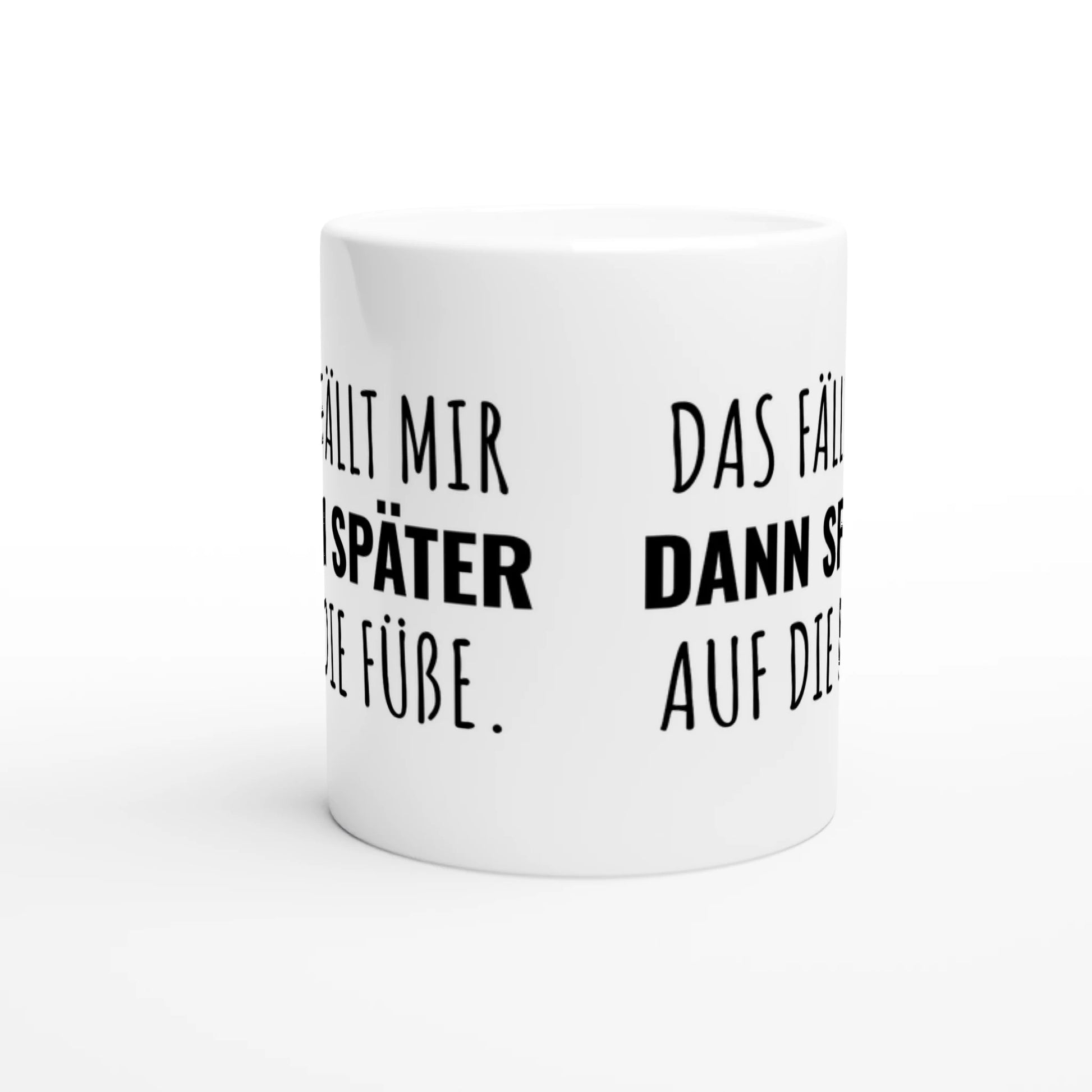Weiße Keramiktasse mit Aufdruck "Das fällt mir dann später auf die Füße" – Rundumsicht der Bürotasse von Vollzeitfrust
