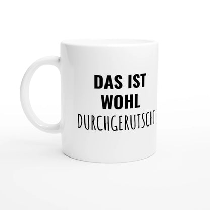 Weiße Keramiktasse 325 ml mit Aufdruck "Das ist wohl durchgerutscht" – Schreibtischtasse von Vollzeitfrust, Ansicht von links
