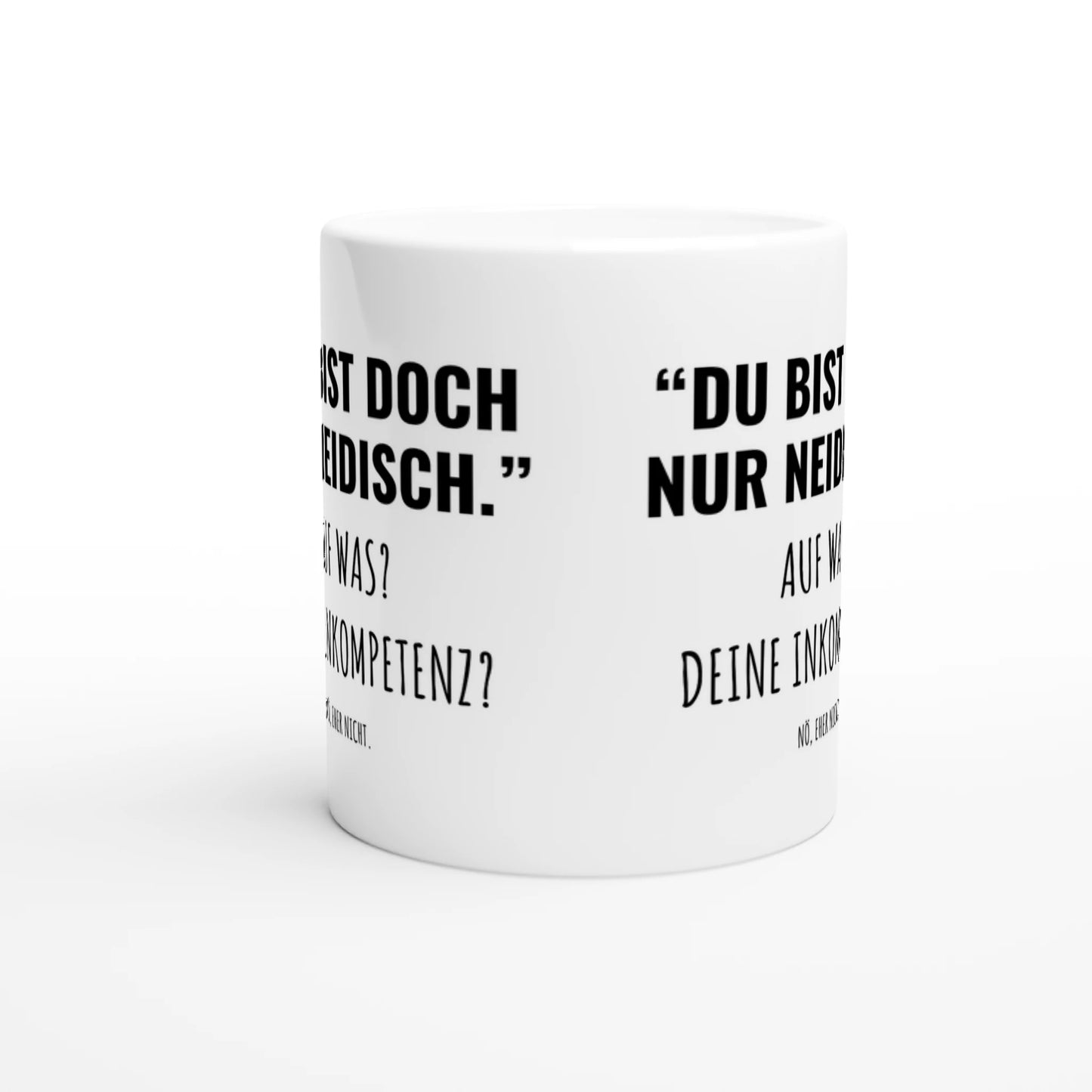 Weiße Keramiktasse mit Aufdruck "Du bist doch nur neidisch" – Rundumsicht der Bürotasse von Vollzeitfrust
