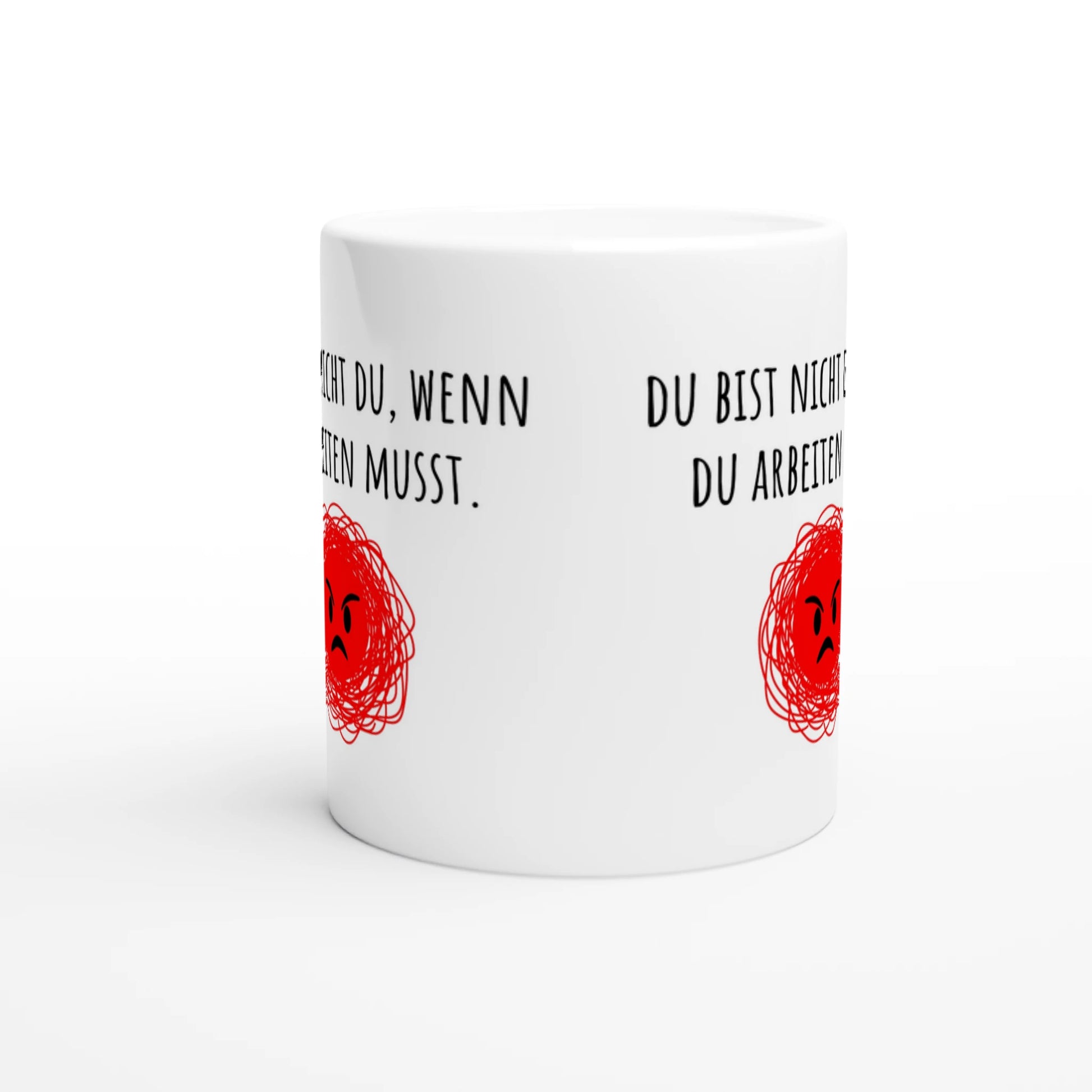 Weiße Keramiktasse mit Aufdruck "Du bist nicht du, wenn du arbeiten musst" – Rundumsicht der Bürotasse von Vollzeitfrust