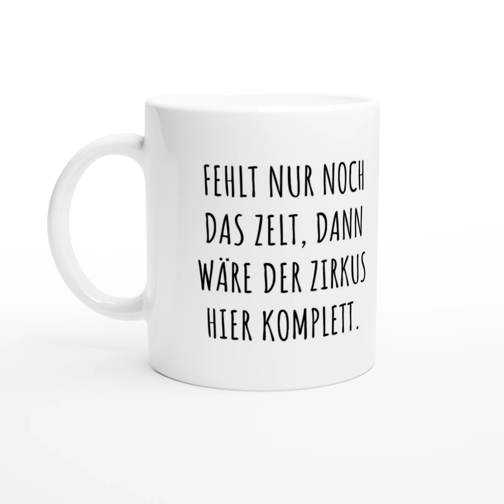 Weiße Keramiktasse 325 ml mit Aufdruck "Fehlt nur noch das Zelt, dann wäre der Zirkus hier komplett" – Schreibtischtasse von Vollzeitfrust, Ansicht von links