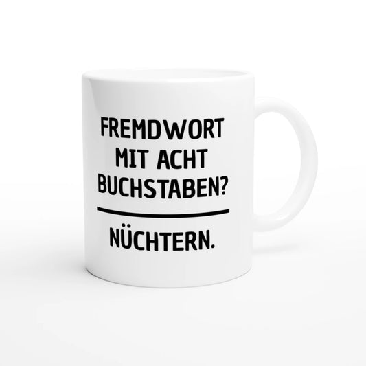 Weiße Keramiktasse 325 ml mit Aufdruck "Fremdwort mit acht Buchstaben? Nüchtern" – Schreibtischtasse von Vollzeitfrust, Ansicht von rechts