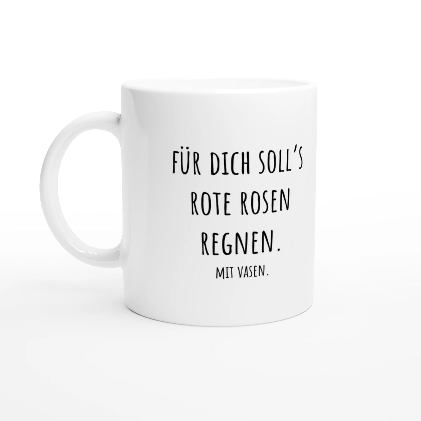 Weiße Keramiktasse 325 ml mit Aufdruck "Für dich soll's rote Rosen regnen. Mit Vasen" – Schreibtischtasse von Vollzeitfrust, Ansicht von links