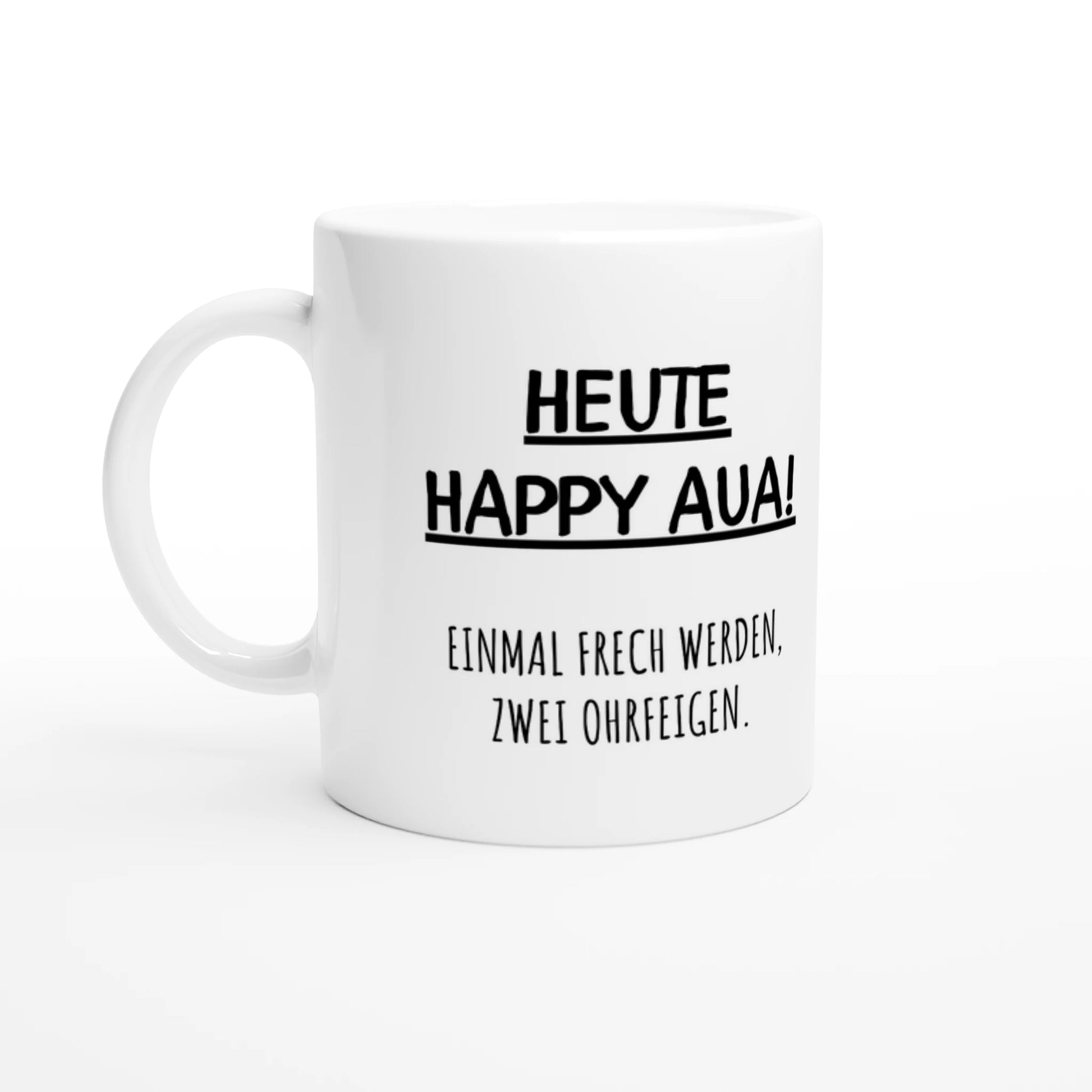 Weiße Keramiktasse 325 ml mit Aufdruck "Heute Happy Aua! Einmal frech werden, zwei Ohrfeigen" – Schreibtischtasse von Vollzeitfrust, Ansicht von links