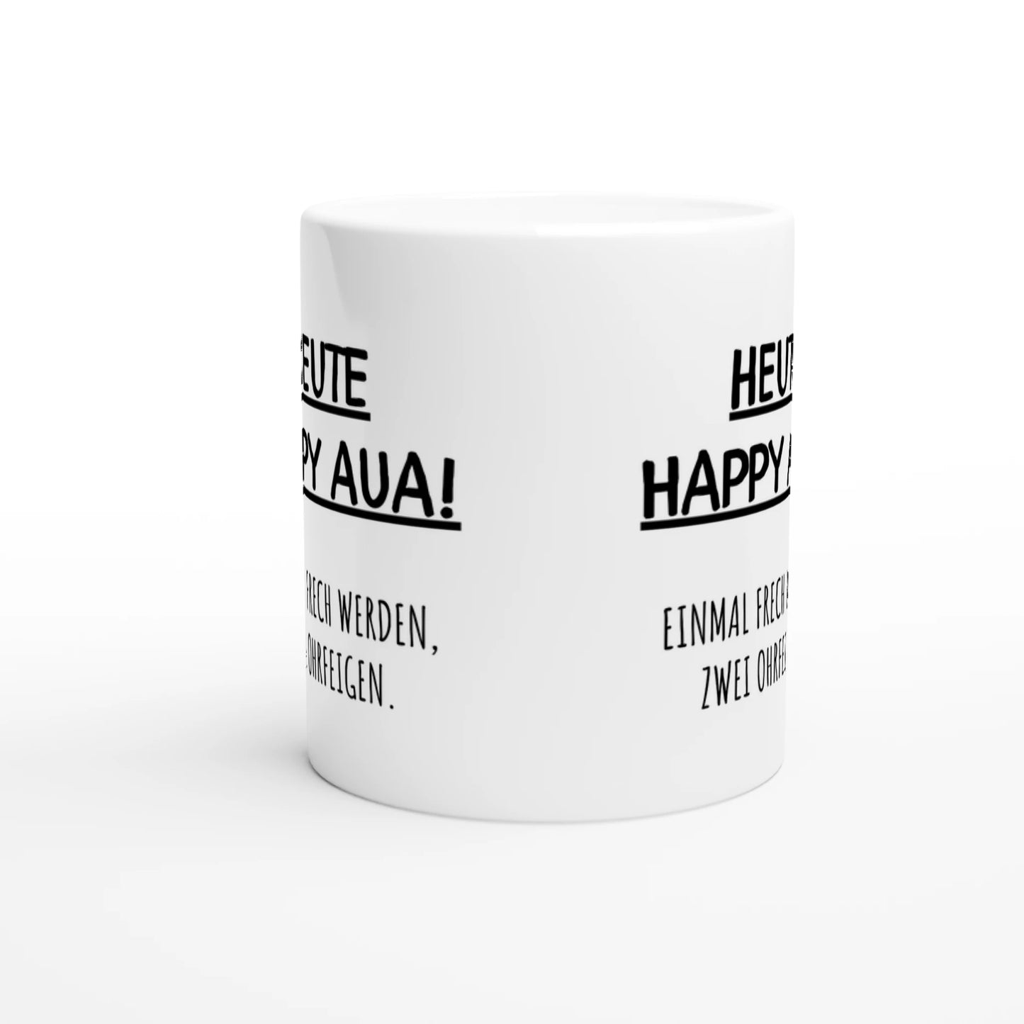 Weiße Keramiktasse mit Aufdruck "Heute Happy Aua! Einmal frech werden, zwei Ohrfeigen" – Rundumsicht der Bürotasse von Vollzeitfrust
