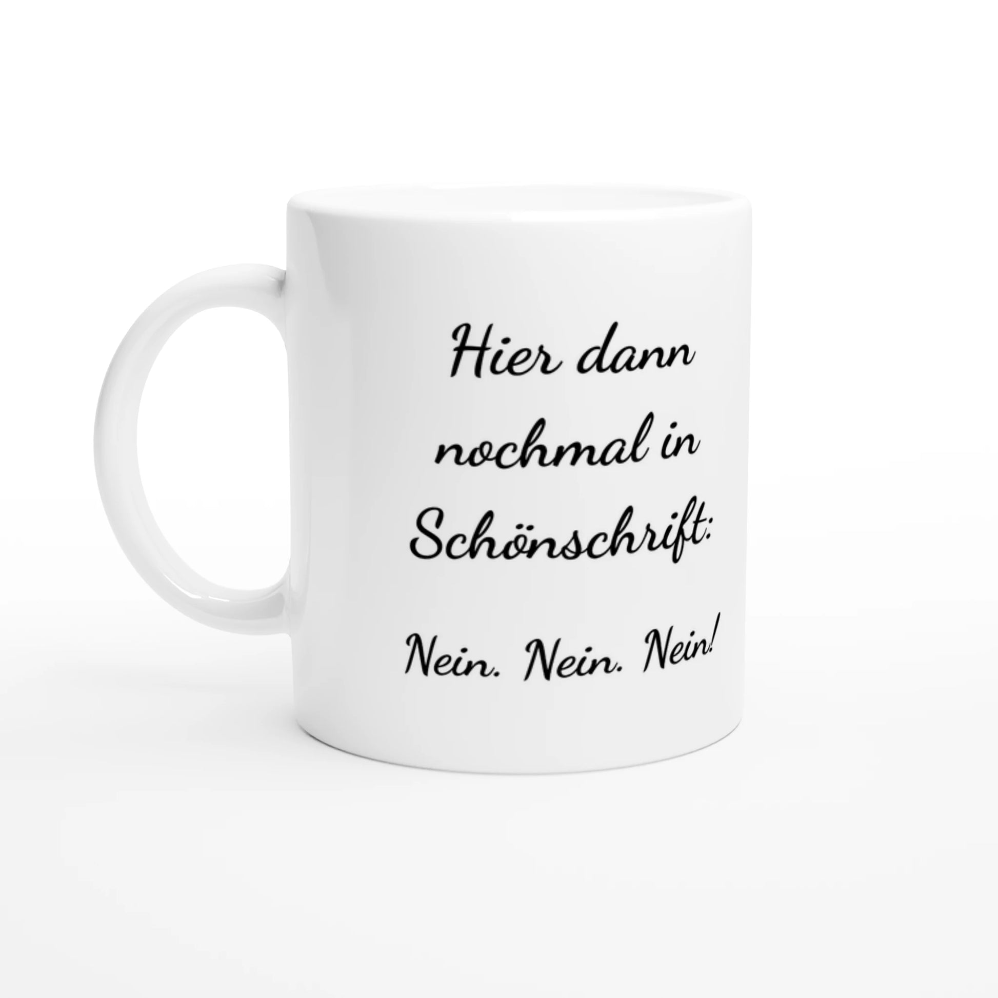 Weiße Keramiktasse 325 ml mit Aufdruck "Hier dann nochmal in Schönschrift: Nein. Nein. Nein!" – Schreibtischtasse von Vollzeitfrust, Ansicht von links