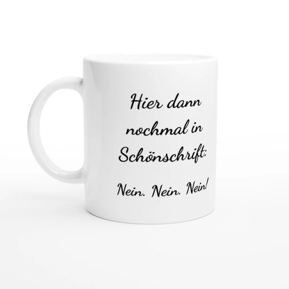 Weiße Keramiktasse 325 ml mit Aufdruck "Hier dann nochmal in Schönschrift: Nein. Nein. Nein!" – Schreibtischtasse von Vollzeitfrust, Ansicht von links