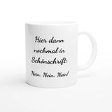 Weiße Keramiktasse 325 ml mit Aufdruck "Hier dann nochmal in Schönschrift: Nein. Nein. Nein!" – Schreibtischtasse von Vollzeitfrust, Ansicht von rechts