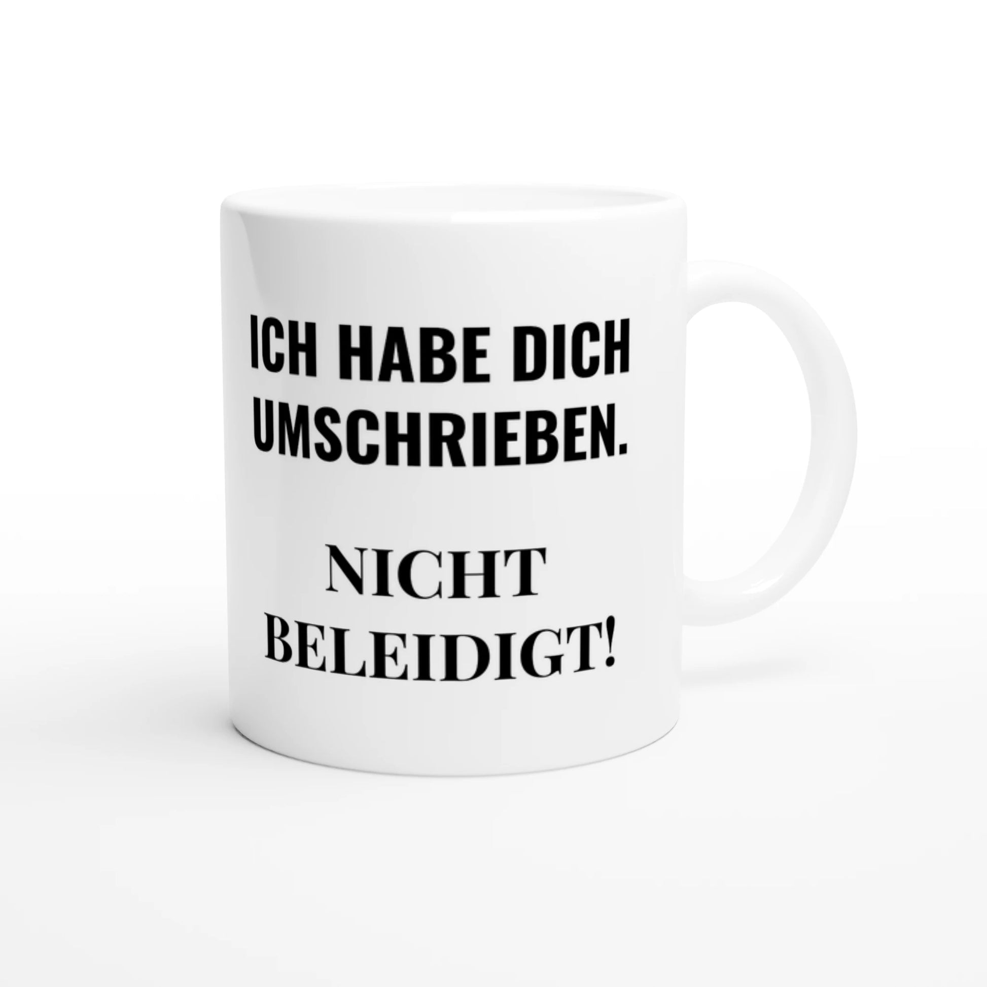 Weiße Keramiktasse 325 ml mit Aufdruck "Ich habe dich umschrieben" – Schreibtischtasse von Vollzeitfrust, Ansicht von rechts
